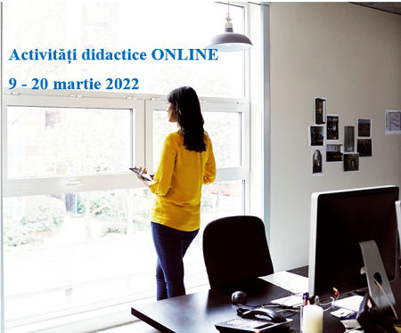 Activități didactice ONLINE în perioada 9 - 20 martie 2022